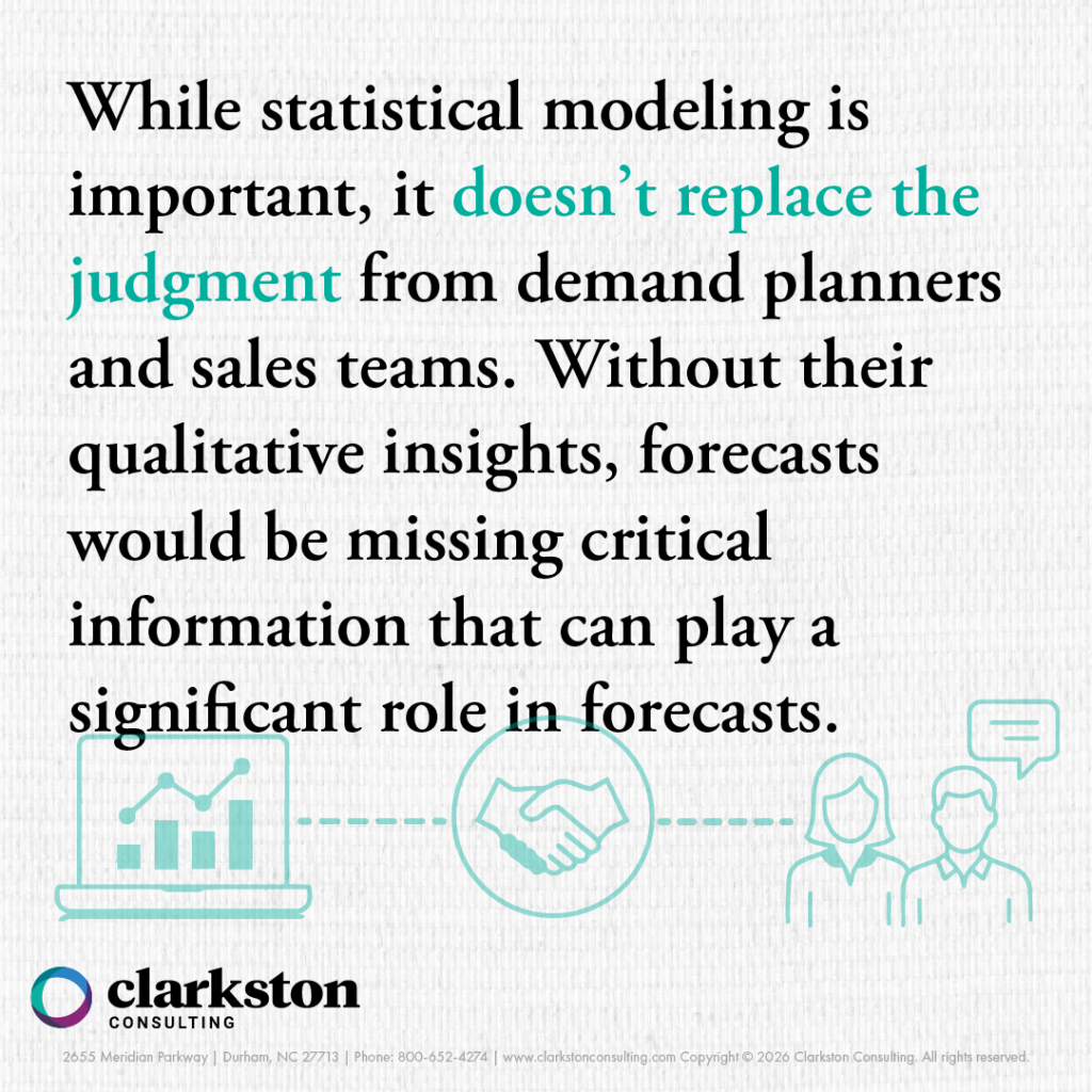 Quote for Blog post Volume Forecasting Foundations: Building Accurate Forecasts in CPG “While statistical modeling is important, it doesn’t replace the judgment from demand planners and sales teams. Without their qualitative insights, forecasts would be missing critical information that can play a significant role in forecasts.”